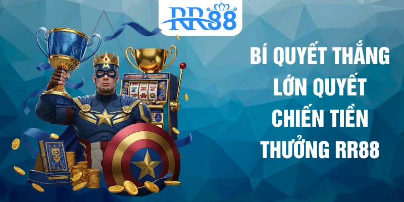 Bí quyết thắng lớn quyết chiến tiền thưởng RR88