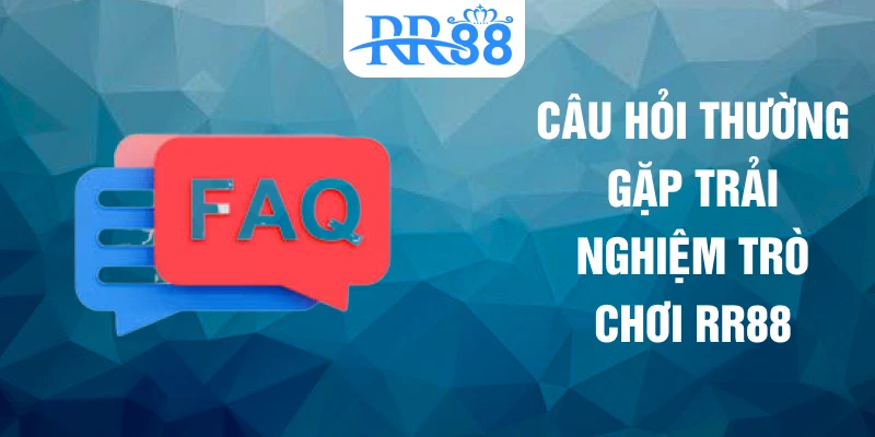 Câu hỏi thường gặp trải nghiệm trò chơi RR88