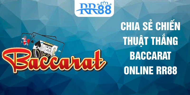 Chia sẻ chiến thuật thắng Baccarat online RR88