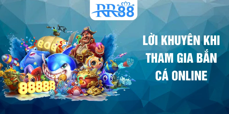 Lời khuyên khi tham gia bắn cá online