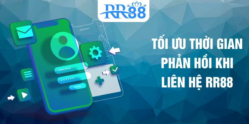 Tối ưu thời gian phản hồi khi liên hệ RR88